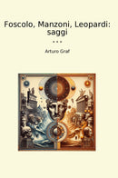 Foscolo, Manzoni, Leopardi: saggi