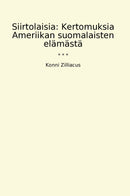 Siirtolaisia: Kertomuksia Ameriikan suomalaisten elämästä