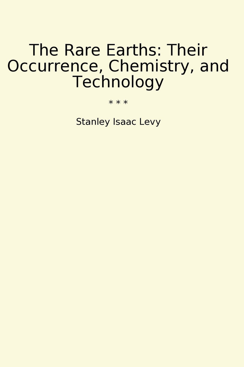 The Rare Earths: Their Occurrence, Chemistry, and Technology