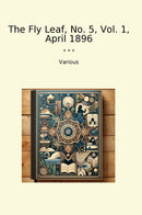 The Fly Leaf, No. 5, Vol. 1, April 1896