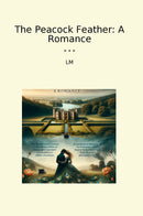 The Peacock Feather: A Romance