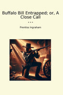 Buffalo Bill Entrapped; or, A Close Call