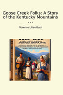Goose Creek Folks: A Story of the Kentucky Mountains