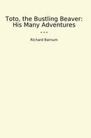 Toto, the Bustling Beaver: His Many Adventures
