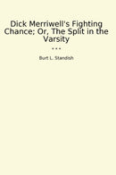 Dick Merriwell's Fighting Chance; Or, The Split in the Varsity