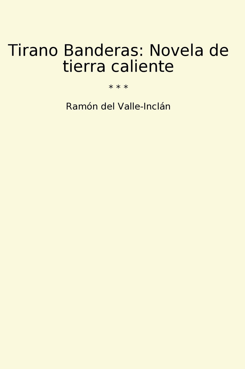 Tirano Banderas: Novela de tierra caliente