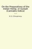 On the Preparations of the Indian Hemp, or Gunjah (Cannabis Indica)