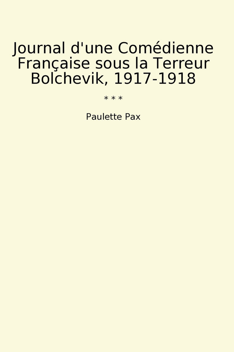 Journal d'une Comédienne Française sous la Terreur Bolchevik, 1917-1918