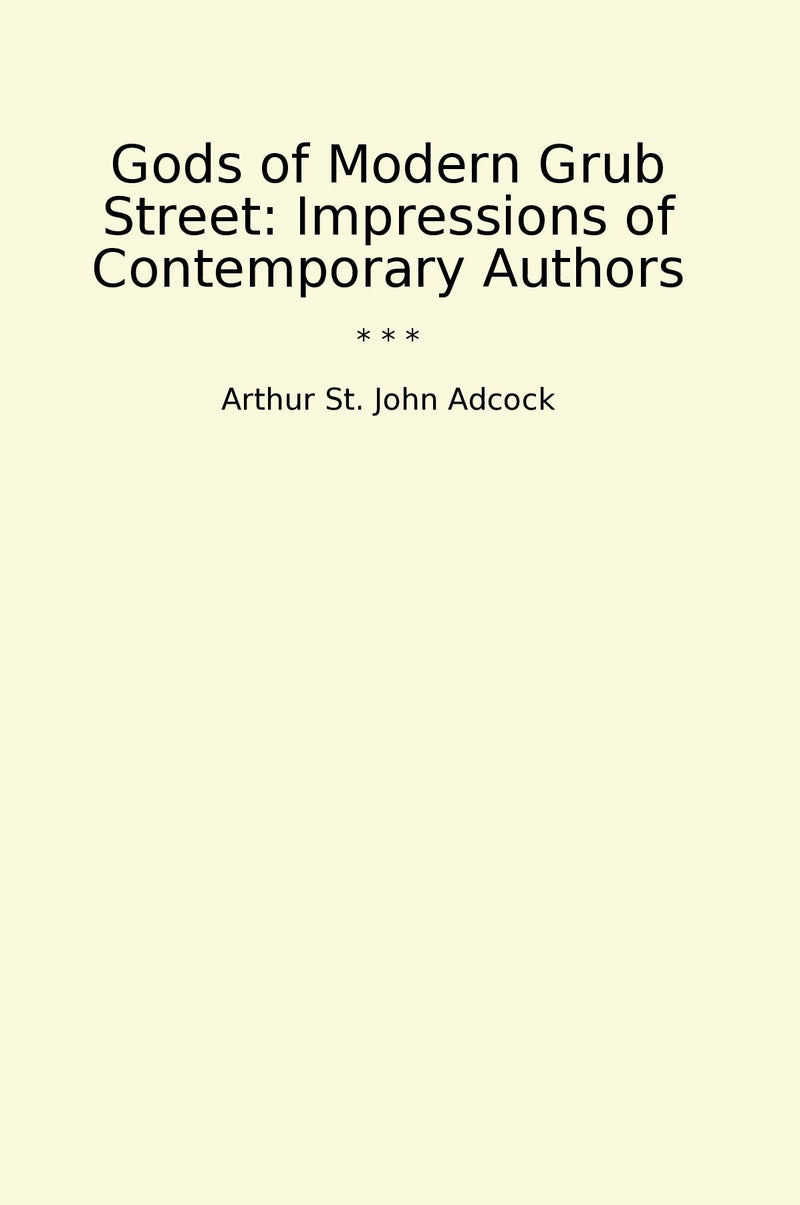 Gods of Modern Grub Street: Impressions of Contemporary Authors