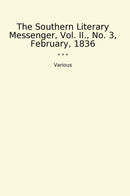 The Southern Literary Messenger, Vol. II., No. 3, February, 1836
