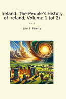 Ireland: The People's History of Ireland, Volume 1 (of 2)