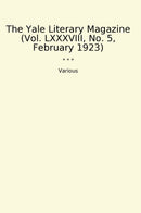 The Yale Literary Magazine (Vol. LXXXVIII, No. 5, February 1923)