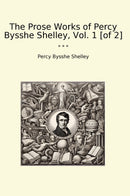The Prose Works of Percy Bysshe Shelley, Vol. 1 [of 2]