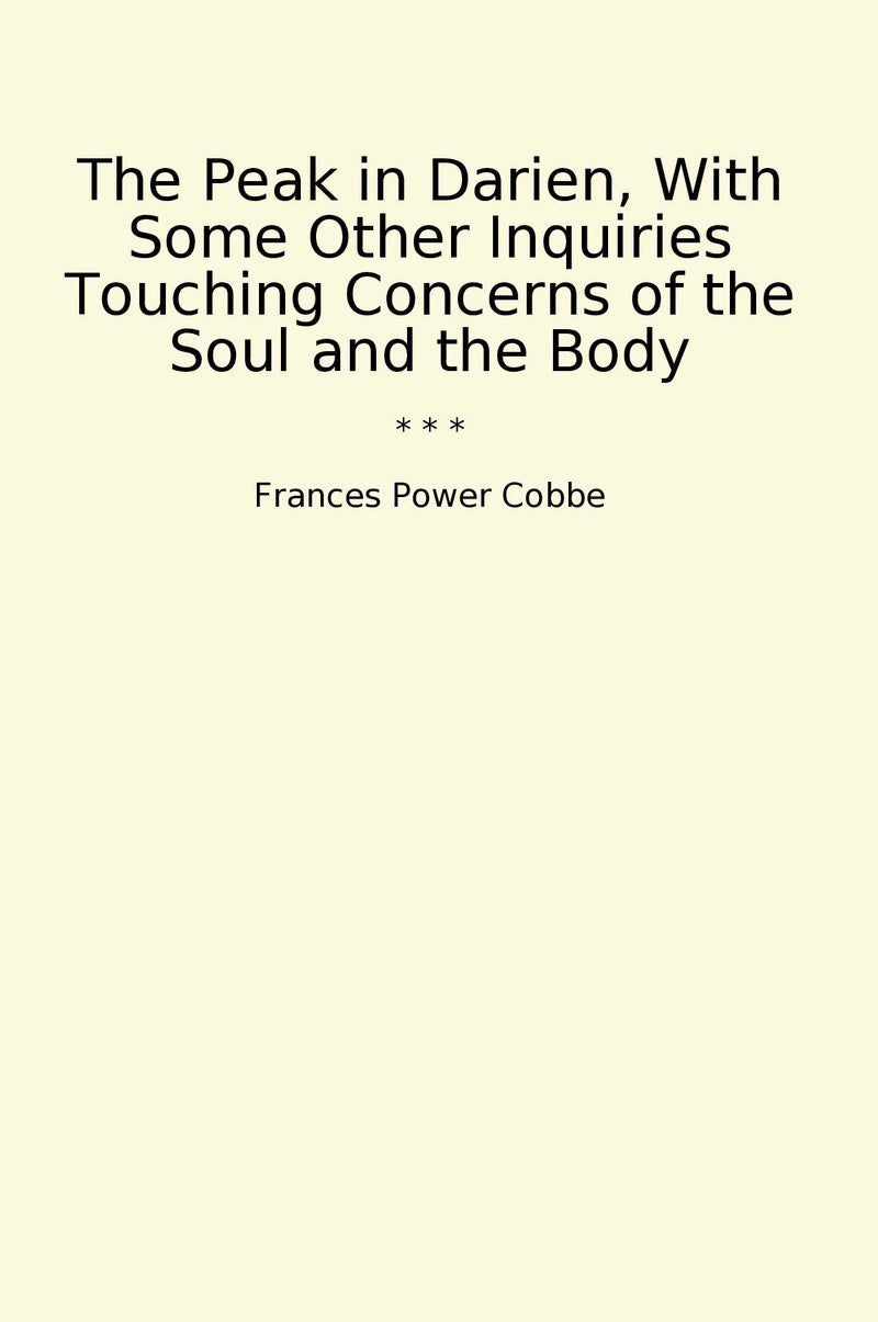 The Peak in Darien, With Some Other Inquiries Touching Concerns of the Soul and the Body