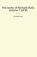 The works of Richard Hurd, volume 7 (of 8)