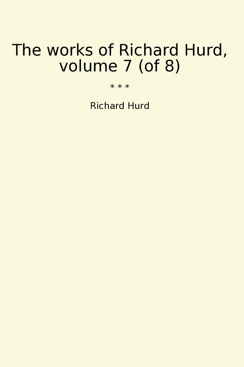 The works of Richard Hurd, volume 7 (of 8)