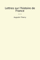 Lettres sur l'histoire de France