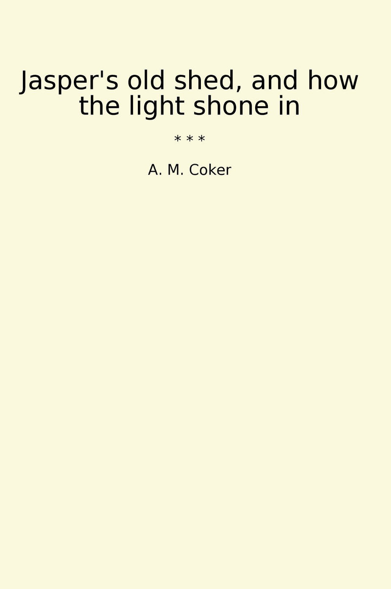 Jasper's old shed, and how the light shone in