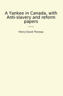 A Yankee in Canada, with Anti-slavery and reform papers