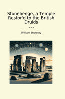 Stonehenge, a Temple Restor'd to the British Druids