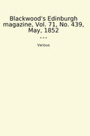 Blackwood's Edinburgh magazine, Vol. 71, No. 439, May, 1852
