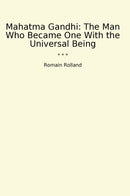 Mahatma Gandhi: The Man Who Became One With the Universal Being