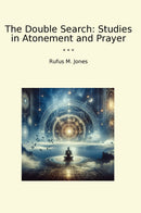 The Double Search: Studies in Atonement and Prayer
