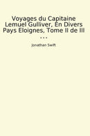 Voyages du Capitaine Lemuel Gulliver, En Divers Pays Eloignes, Tome II de III