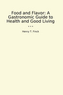 Food and Flavor: A Gastronomic Guide to Health and Good Living