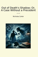 Out of Death's Shadow; Or, A Case Without a Precedent