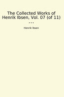 The Collected Works of Henrik Ibsen, Vol. 07 (of 11)