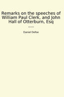 Remarks on the speeches of William Paul Clerk, and John Hall of Otterburn, Esq