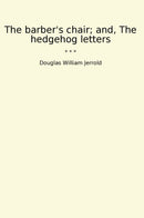 The barber's chair; and, The hedgehog letters
