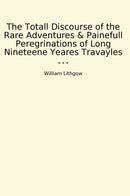 The Totall Discourse of the Rare Adventures & Painefull Peregrinations of Long Nineteene Yeares Travayles
