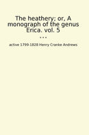 The heathery; or, A monograph of the genus Erica. vol. 5