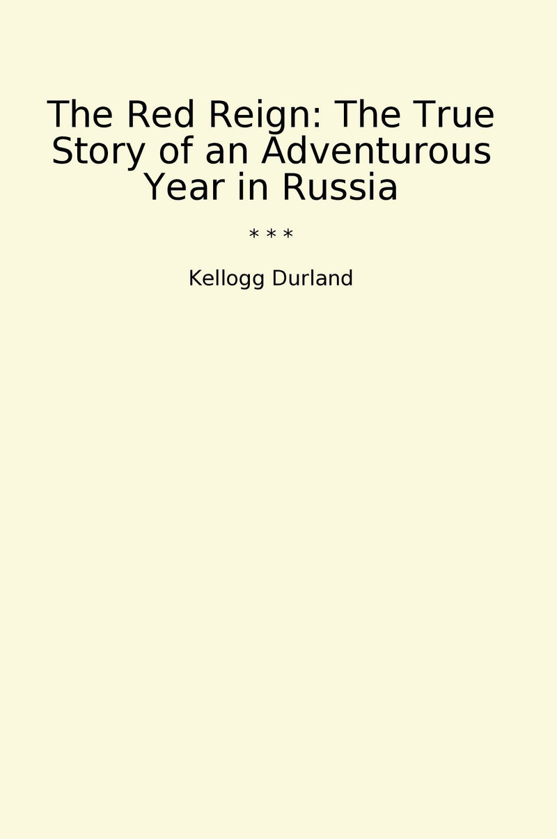 The Red Reign: The True Story of an Adventurous Year in Russia