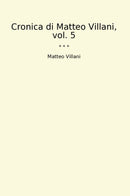 Cronica di Matteo Villani, vol. 5