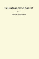 Seuratkaamme häntä!