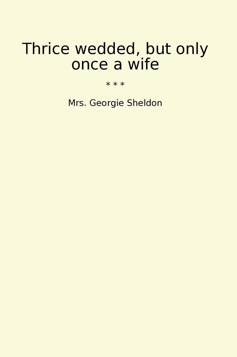 Thrice wedded, but only once a wife