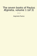The seven books of Paulus Ægineta, volume 1 (of 3)