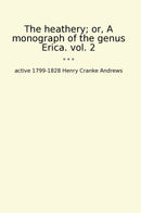 The heathery; or, A monograph of the genus Erica. vol. 2