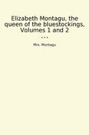 Elizabeth Montagu, the queen of the bluestockings, Volumes 1 and 2