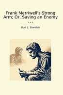 Frank Merriwell's Strong Arm; Or, Saving an Enemy