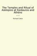 The Temples and Ritual of Asklepios at Epidauros and Athens