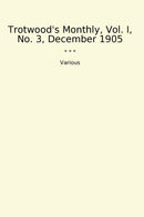 Trotwood's Monthly, Vol. I, No. 3, December 1905