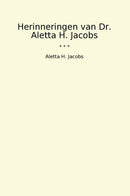 Herinneringen van Dr. Aletta H. Jacobs