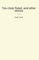 Too close fisted, and other stories