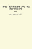 Three little kittens who lost their mittens
