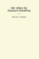 Wir ritten für Deutsch-Ostafrika