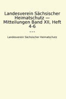 Landesverein Sächsischer Heimatschutz — Mitteilungen Band XII, Heft 4-6